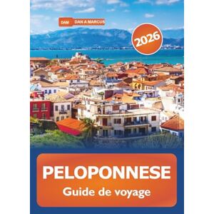 Marcus, Dan A. Péloponnèse Guide de voyage 2026: Explorez les joyaux cachés du sud de la Grèce, les plages magnifiques, les attractions, la culture, la cuisine et les aventures Marcus, Dan A. Péloponnèse Guide de voyage 2026: Explorez les joyaux cachés du sud de la Grèce, les plages magnifiques, les attractions, la culture, la cuisine et les aventures