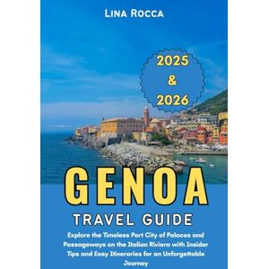 Rocca, Lina Genoa Travel Guide 2025 & 2026: Explore the Timeless Port City of Palaces and Passageways on the Italian Riviera with Insider Tips and Easy ... Journey (Unbeatable Travel Editions 2025+) Rocca, Lina Genoa Travel Guide 2025 & 2026: Explore the Timeless Port City of Palaces and Passageways on the Italian Riviera with Insider Tips and Easy ... Journey (Unbeatable Travel Editions 2025+)