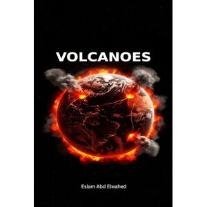 Abd Elwahed, Eslam Volcanoes: 100 True Stories of Fire, Lava, and Death (Disasters & Accidents) Abd Elwahed, Eslam Volcanoes: 100 True Stories of Fire, Lava, and Death (Disasters & Accidents)
