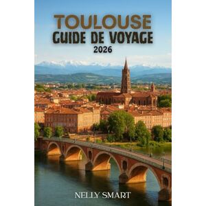SMART, NELLY Guide de Voyage Toulouse 2026: Un livre de jeu du voyageur avec les itinéraires, les conseils et les raccourcis que les habitants ne jurent que par (Comprend une carte) SMART, NELLY Guide de Voyage Toulouse 2026: Un livre de jeu du voyageur avec les itinéraires, les conseils et les raccourcis que les habitants ne jurent que par (Comprend une carte)