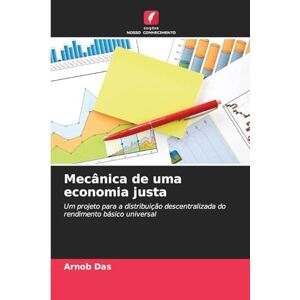 Das, Arnob Mecânica de uma economia justa: Um projeto para a distribuição descentralizada do rendimento básico universal Das, Arnob Mecânica de uma economia justa: Um projeto para a distribuição descentralizada do rendimento básico universal