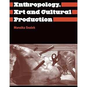 Svasek, Maruska Anthropology, Art and Cultural Production: Histories, Themes, Perspectives (Anthropology, Culture and Society) Svasek, Maruska Anthropology, Art and Cultural Production: Histories, Themes, Perspectives (Anthropology, Culture and Society)