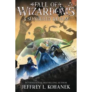 Kohanek, Jeffrey L. Wizardoms: A Sundered Realm: 6 (Fall of Wizardoms) Kohanek, Jeffrey L. Wizardoms: A Sundered Realm: 6 (Fall of Wizardoms)