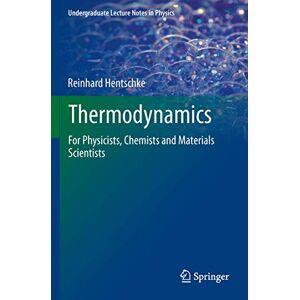 Hentschke, Reinhard Thermodynamics: For Physicists, Chemists and Materials Scientists (Undergraduate Lecture Notes in Physics) Hentschke, Reinhard Thermodynamics: For Physicists, Chemists and Materials Scientists (Undergraduate Lecture Notes in Physics)