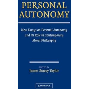 Personal Autonomy: New Essays on Personal Autonomy and its Role in Contemporary Moral Philosophy Personal Autonomy: New Essays on Personal Autonomy and its Role in Contemporary Moral Philosophy