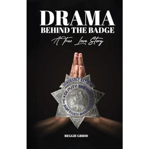 Gridd, Reggie Drama Behind The Badge: A True Love Story Gridd, Reggie Drama Behind The Badge: A True Love Story