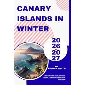 Smith, Larris Canary Islands in Winter 2026–2027: Which Island is Best? Tenerife, Gran Canaria, Lanzarote, & Fuerteventura Compared for Sun, Hiking & Surfing (Larris Smith’s Cruise & Travel Companion Series) Smith, Larris Canary Islands in Winter 2026–2027: Which Island is Best? Tenerife, Gran Canaria, Lanzarote, & Fuerteventura Compared for Sun, Hiking & Surfing (Larris Smith’s Cruise & Travel Companion Series)