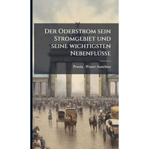 Wasser-Ausschuss, Prussia (Germany) Der Oderstrom sein Stromgebiet und seine wichtigsten NebenflÃ1/4sse Wasser-Ausschuss, Prussia (Germany) Der Oderstrom sein Stromgebiet und seine wichtigsten NebenflÃ1/4sse