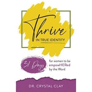 Clay, Dr. Crystal Thrive in True Identity: 31 Days to be empowHered by the Word (black &white version) Clay, Dr. Crystal Thrive in True Identity: 31 Days to be empowHered by the Word (black &white version)