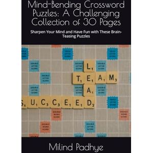 Padhye, Mr. Milind Mind-Bending Crossword Puzzles: A Challenging Collection of 30 Pages: Sharpen Your Mind and Have Fun with These Brain-Teasing Puzzles Padhye, Mr. Milind Mind-Bending Crossword Puzzles: A Challenging Collection of 30 Pages: Sharpen Your Mind and Have Fun with These Brain-Teasing Puzzles