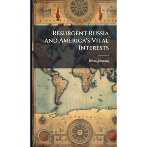 Johnson, Brian Resurgent Russia and America's Vital Interests Johnson, Brian Resurgent Russia and America's Vital Interests