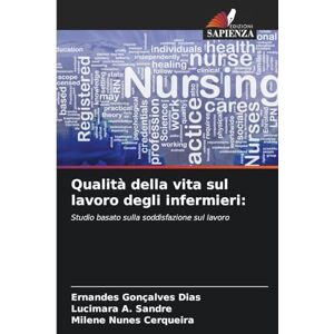 Gonçalves Dias, Ernandes Qualità della vita sul lavoro degli infermieri: Studio basato sulla soddisfazione sul lavoro Gonçalves Dias, Ernandes Qualità della vita sul lavoro degli infermieri: Studio basato sulla soddisfazione sul lavoro