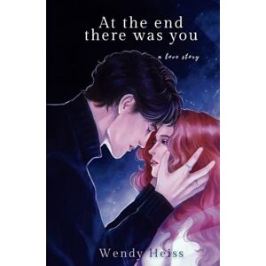 Heiss, Wendy At the end there was you: a novella (Blue Fairytales) Heiss, Wendy At the end there was you: a novella (Blue Fairytales)