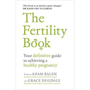 Balen, Adam The Fertility Book: Your definitive guide to achieving a healthy pregnancy Balen, Adam The Fertility Book: Your definitive guide to achieving a healthy pregnancy
