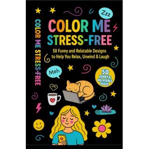 Arapura, Allysa A Color Me Stress Free: 50 Relatable Designs that will help you Relax, Laugh and Unwind. Arapura, Allysa A Color Me Stress Free: 50 Relatable Designs that will help you Relax, Laugh and Unwind.
