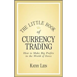 Lien, Kathy The Little Book of Currency Trading: How to Make Big Profits in the World of Forex: 30 (Little Books. Big Profits) Lien, Kathy The Little Book of Currency Trading: How to Make Big Profits in the World of Forex: 30 (Little Books. Big Profits)