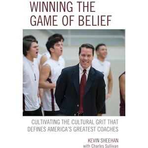 Rowman & Littlefield Publishers Winning the Game of Belief: Cultivating the Cultural Grit that Defines America’s Greatest Coaches Rowman & Littlefield Publishers Winning the Game of Belief: Cultivating the Cultural Grit that Defines America’s Greatest Coaches