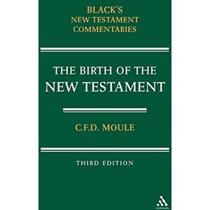 Moule, C. F. D. The Birth of the New Testament (Black's New Testament Commentaries) Moule, C. F. D. The Birth of the New Testament (Black's New Testament Commentaries)