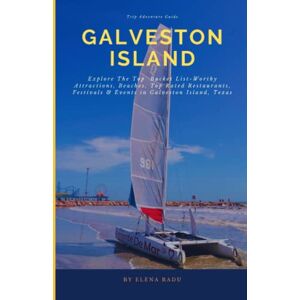 Radu, Elena Galveston Island Trip Adventure Guide: Explore The Top Bucket List-Worthy Attractions, Beaches, Top-Rated Restaurants, Festivals & Events in Galveston Island, Texas (Travel Guide) Radu, Elena Galveston Island Trip Adventure Guide: Explore The Top Bucket List-Worthy Attractions, Beaches, Top-Rated Restaurants, Festivals & Events in Galveston Island, Texas (Travel Guide)