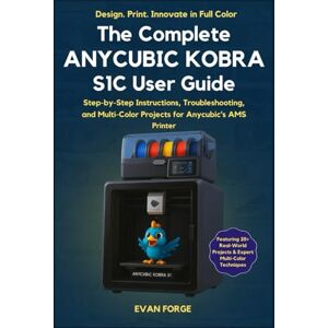 Rio The Complete Anycubic Kobra S1C User Guide: Step-by-Step Setup, Troubleshooting, and Multi-Color Projects for the Anycubic Kobra S1 Combo with AMS Rio The Complete Anycubic Kobra S1C User Guide: Step-by-Step Setup, Troubleshooting, and Multi-Color Projects for the Anycubic Kobra S1 Combo with AMS