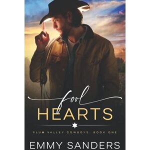 Sanders, Emmy Fool Hearts (Plum Valley Cowboys Book 1) Sanders, Emmy Fool Hearts (Plum Valley Cowboys Book 1)