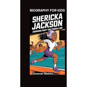 Watkins, Donovan SHERICKA JACKSON: Zooming Past the Finish Line- Biography for kids Watkins, Donovan SHERICKA JACKSON: Zooming Past the Finish Line- Biography for kids