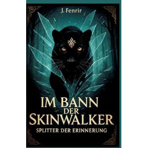 Fenrir, J. Im Bann der Skinwalker 4: Splitter der Erinnerung Fenrir, J. Im Bann der Skinwalker 4: Splitter der Erinnerung