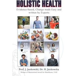 Prof. J. Jankowski, Dr. H. Jankowska Holistic Health: Evidence-based, Change made Easy and written by Experts Prof. J. Jankowski, Dr. H. Jankowska Holistic Health: Evidence-based, Change made Easy and written by Experts