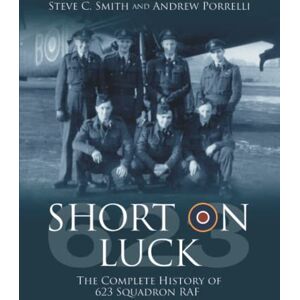 Smith, Steve C Short on Luck: The Complete History of 623 Squadron RAF Smith, Steve C Short on Luck: The Complete History of 623 Squadron RAF