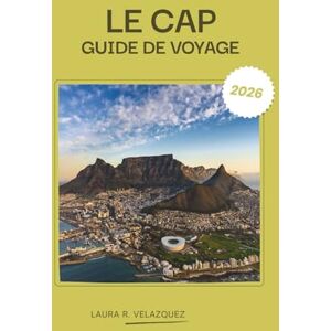Velazquez, Laura R. LE CAP GUIDE DE VOYAGE 2026: Explorez la péninsule du Cap, en Afrique du Sud Des joyaux cachés, des attractions incontournables, un planificateur de ... bol de la ville, les plages et les vignobles. Velazquez, Laura R. LE CAP GUIDE DE VOYAGE 2026: Explorez la péninsule du Cap, en Afrique du Sud Des joyaux cachés, des attractions incontournables, un planificateur de ... bol de la ville, les plages et les vignobles.