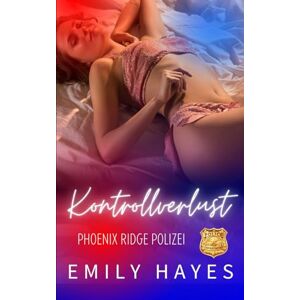 Hayes, Emily Kontrollverlust: Eine sapphische Romantic-Suspense (Phoenix Ridge Polizei) Hayes, Emily Kontrollverlust: Eine sapphische Romantic-Suspense (Phoenix Ridge Polizei)