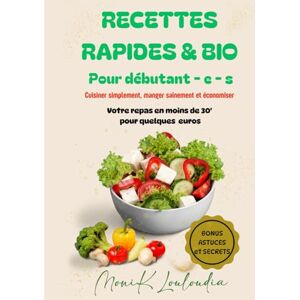 LOULOUDIA, MONIK Recettes rapides & Bio pour Débutant-e-s: Cuisiner Simplement, Manger Sainement et Économiser LOULOUDIA, MONIK Recettes rapides & Bio pour Débutant-e-s: Cuisiner Simplement, Manger Sainement et Économiser