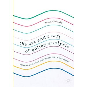 Wildavsky, Aaron The Art and Craft of Policy Analysis: Reissued with a new introduction by B. Guy Peters Wildavsky, Aaron The Art and Craft of Policy Analysis: Reissued with a new introduction by B. Guy Peters