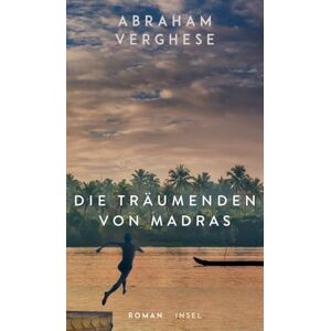 Verghese, Abraham Die Träumenden von Madras: Roman Ein bildgewaltiges Epos, eine Familiensaga in Südindien Vom Autor des internationalen Bestsellers "Rückkehr nach Missing Verghese, Abraham Die Träumenden von Madras: Roman Ein bildgewaltiges Epos, eine Familiensaga in Südindien Vom Autor des internationalen Bestsellers "Rückkehr nach Missing