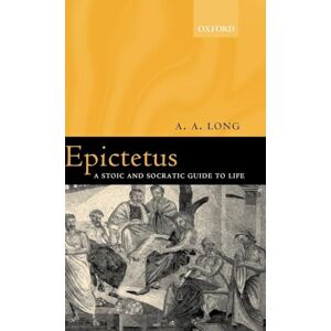 Long, A. A. Epictetus: A Stoic and Socratic Guide to Life Long, A. A. Epictetus: A Stoic and Socratic Guide to Life