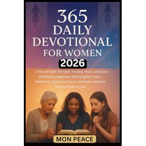 PEACE, MON 365 Daily Devotional for Women 2026: A Year of Faith, Strength, Healing, Hope, and Love: Daily Encouragement with Scripture Verse, Reflection, Question, Prayer, and Action Step for Women Seeking God PEACE, MON 365 Daily Devotional for Women 2026: A Year of Faith, Strength, Healing, Hope, and Love: Daily Encouragement with Scripture Verse, Reflection, Question, Prayer, and Action Step for Women Seeking God