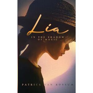 van Rossum, Patrick Lia in the Shadow of Magic: Isekai Fantasy Novel – Reborn in a World of Magic van Rossum, Patrick Lia in the Shadow of Magic: Isekai Fantasy Novel – Reborn in a World of Magic