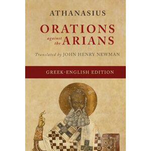 of Alexandria, Athanasius Orations Against the Arians (Greek-English Edition) (The Works of Athanasius) of Alexandria, Athanasius Orations Against the Arians (Greek-English Edition) (The Works of Athanasius)