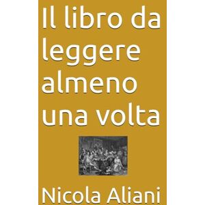 Aliani, Nicola Il libro da leggere almeno una volta Aliani, Nicola Il libro da leggere almeno una volta