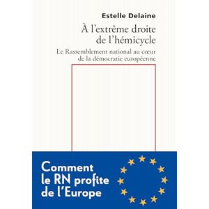 Delaine, Estelle À l'extrême droite de l'hémicycle: Le Rassemblement national au coeur de la démocratie européenne Delaine, Estelle À l'extrême droite de l'hémicycle: Le Rassemblement national au coeur de la démocratie européenne