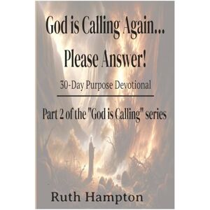 Hampton, Ruth God Is Calling Again...Please Answer!: 30-Day Purpose Devotional Part 2 of the "God Is Calling" series Hampton, Ruth God Is Calling Again...Please Answer!: 30-Day Purpose Devotional Part 2 of the "God Is Calling" series