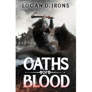 Irons, Logan D. Oaths of Blood: 1 (The Oaths of Blood Saga) Irons, Logan D. Oaths of Blood: 1 (The Oaths of Blood Saga)