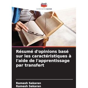 Sekaran, Ramesh Résumé d'opinions basé sur les caractéristiques à l'aide de l'apprentissage par transfert Sekaran, Ramesh Résumé d'opinions basé sur les caractéristiques à l'aide de l'apprentissage par transfert