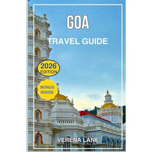Lane, Verena GOA TRAVEL GUIDE 2026: Explore the Best Beaches, Hidden Gems, Food, Nightlife, Culture, Adventure & Complete Itinerary for First-Time Visitors and Experienced Travelers Lane, Verena GOA TRAVEL GUIDE 2026: Explore the Best Beaches, Hidden Gems, Food, Nightlife, Culture, Adventure & Complete Itinerary for First-Time Visitors and Experienced Travelers