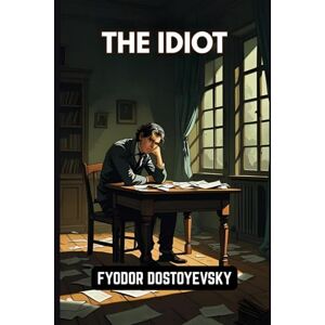 FYODOR DOSTOYEVSKY The Idiot FYODOR DOSTOYEVSKY The Idiot