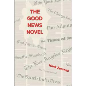 Zeeman, Hank The Good News Novel: A True Story (The Good News Bible Novel) Zeeman, Hank The Good News Novel: A True Story (The Good News Bible Novel)