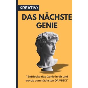 Verlag, Kreativ+ DAS NÄCHSTE GENIE: " Entdecke das Genie in dir und werde zum nächsten DA VINCI.” Verlag, Kreativ+ DAS NÄCHSTE GENIE: " Entdecke das Genie in dir und werde zum nächsten DA VINCI.”
