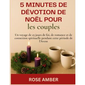 Amber, Rose 5 minutes de dévotion de Noël pour les couples: Un voyage de 25 jours de foi, de romance et de connexion spirituelle pendant cette période de l'Avent Amber, Rose 5 minutes de dévotion de Noël pour les couples: Un voyage de 25 jours de foi, de romance et de connexion spirituelle pendant cette période de l'Avent
