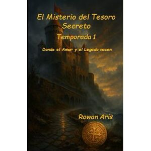 ARIS, ROWAN EL MISTERIO DEL TESORO SECRETO: TEMPORADA1 DONDE EL AMOR Y EL LEGADO NACEN ARIS, ROWAN EL MISTERIO DEL TESORO SECRETO: TEMPORADA1 DONDE EL AMOR Y EL LEGADO NACEN