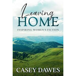 Dawes, Casey Leaving Home: Inspiring Women's Fiction (3) Dawes, Casey Leaving Home: Inspiring Women's Fiction (3)